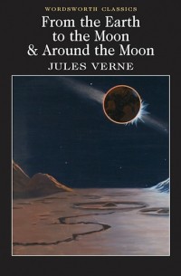 Jules Verne - From the Earth to the Moon & Around the Moon (сборник)
