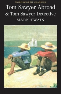 Mark Twain - Tom Sawyer Abroad & Tom Sawyer Detective (сборник)