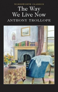 Anthony Trollope - The Way We Live Now