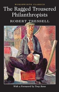 Robert Tressell - The Ragged Trousered Philanthropists