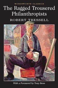 Robert Tressell - The Ragged Trousered Philanthropists