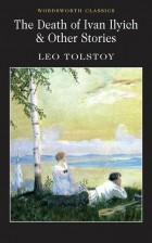 Leo Tolstoy - The Death of Ivan Ilyich &amp; Other Stories