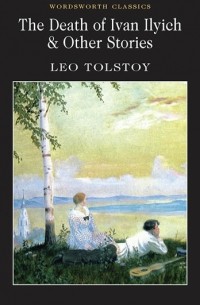 Leo Tolstoy - The Death of Ivan Ilyich & Other Stories