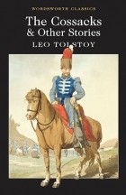 Leo Tolstoy - The Cossacks and Other Stories