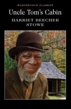 Harriet Beecher Stowe - Uncle Tom&#039;s Cabin