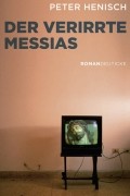 Петер Хениш - Der verirrte Messias