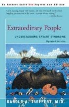 Darold A. Treffert - Extraordinary People : Understanding Savant Syndrome