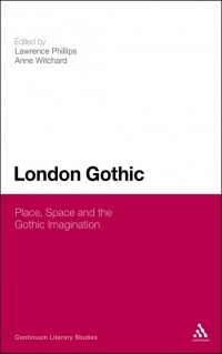  - London Gothic: Place, Space and the Gothic Imagination