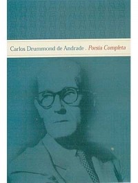 Carlos Drummond de Andrade - Carlos Drummond de Andrade: Poesia Completa