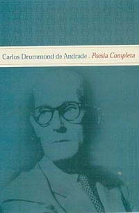 Carlos Drummond de Andrade - Carlos Drummond de Andrade: Poesia Completa
