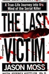  - The Last Victim: A True-Life Journey into the Mind of the Serial Killer