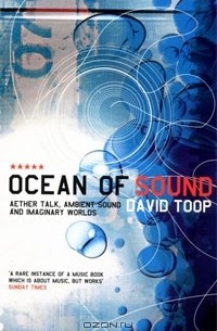 Ocean of Sound: Aether Talk, Ambient Sound and Imaginary Worlds