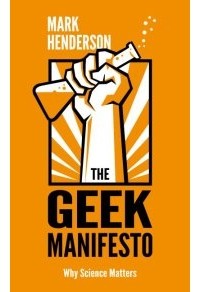 Mark Henderson - The Geek Manifesto: Why science matters