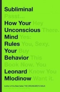 Leonard Mlodinow - Subliminal: How Your Unconscious Mind Rules Your Behavior