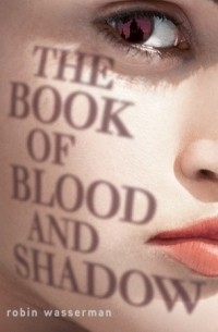 Robin Wasserman - The Book of Blood and Shadow