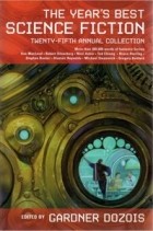 Gardner Dozois - The Year&#039;s Best Science Fiction: Twenty-Fifth Annual Collection