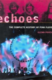 Гленн Пови - Echoes: The Complete History Of " Pink Floyd "