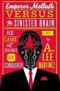 A. Lee Martinez - Emperor Mollusk Versus the Sinister Brain