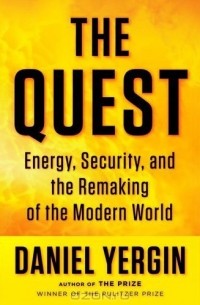 Дэниел Ергин - The Quest: Energy, Security, and the Remaking of the Modern World