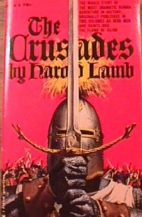 Harold Lamb - The Crusades: Iron Men and Saints