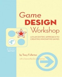 Tracy Fullerton - Game Design Workshop: A Playcentric Approach to Creating Innovative Games