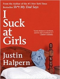 Justin Halpern - I Suck at Girls
