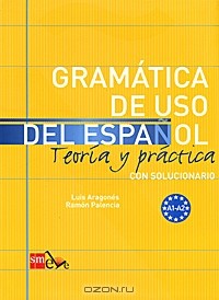  - Gramatica de uso del espanol: Teoria y practica: Con solucionario
