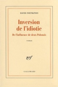 David Foenkinos - Inversion de l'idiotie: de l'influence de deux Polonais