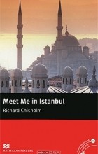 Richard Chisholm - Meet Me in Istanbul: Intermediate Level