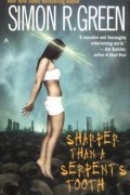 Саймон Грин - Sharper Than a Serpent's Tooth