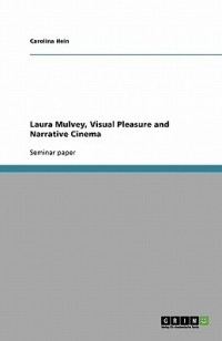 Carolina Hein - Laura Mulvey, Visual Pleasure and Narrative Cinema