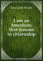 Sara Cone Bryant - I am an American; first lessons in citizenship