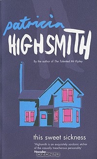 Patricia Highsmith - This Sweet Sickness