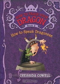 Cressida Cowell - How to Train Your Dragon: Book 3: How to Speak Dragonese
