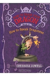 Cressida Cowell - How to Train Your Dragon: Book 3: How to Speak Dragonese