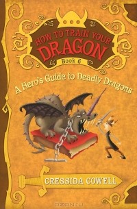 Cressida Cowell - A Hero's Guide to Deadly Dragons