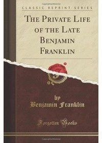 Benjamin Franklin - The Private Life of the Late Benjamin Franklin