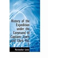 Meriwether Lewis - History of the Expedition Under the Command of the Captains Lewis and Clark