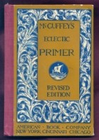 William Holmes McGuffey - McGuffey&#039;s Newly Revised Eclectic Primer