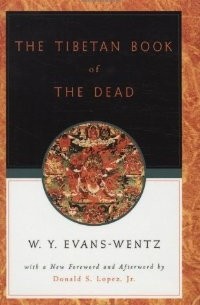 W. Y. Evans-Wentz - The Tibetan Book of the Dead: Or, The After-death Experiences on the Bardo Plane, According to Lāma Kazi Dawa-Samdup's