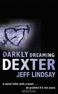 Jeff Lindsay - Darkly Dreaming Dexter