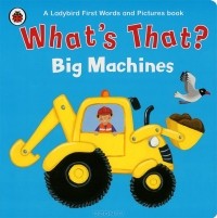  - What's That? Big Machines