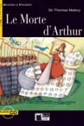 Sir Thomas Malory - Le Morte d'Arthur (with audio CD; Адаптация для уровня Intermediate)