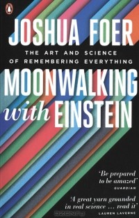 Joshua Foer - Moonwalking with Einstein: The Art and Science of Remembering Everything