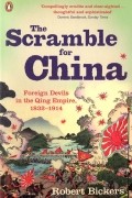 Роберт Бикерс - The Scramble for China: Foreign Devils in the Qing Empire, 1832-1914