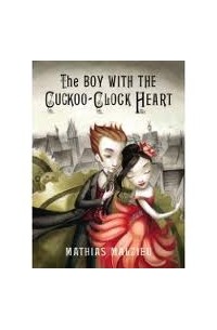 Mathias Malzieu - The Boy with the Cuckoo-Clock Heart