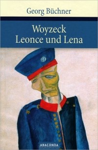 Georg Buchner - Woyzeck. Leonce und Lena