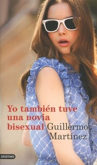 Guillermo Martinez - Yo tambien tuve una novia bisexual