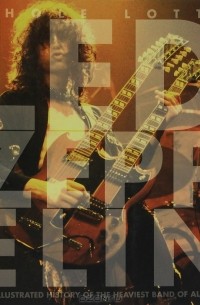 Jon Bream - Whole Lotta Led Zeppelin: The Illustrated History of the Heaviest Band of All Time