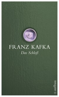 Franz Kafka - Das Schloss